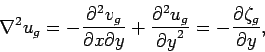\begin{displaymath}\nabla^2 u_g = -\frac{\partial^2v_g}{{\partial x}{\partial y}...
...tial^2u_g}{{\partial y}^2}=-\frac{\partial\zeta_g}{\partial y},\end{displaymath}